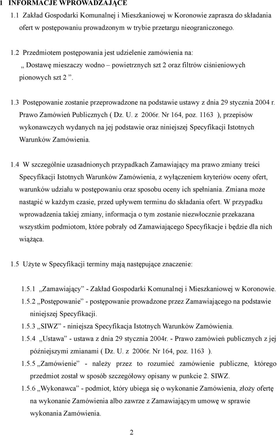 1163 ), przepisów wykonawczych wydanych na jej podstawie oraz niniejszej Specyfikacji Istotnych Warunków Zamówienia. 1.