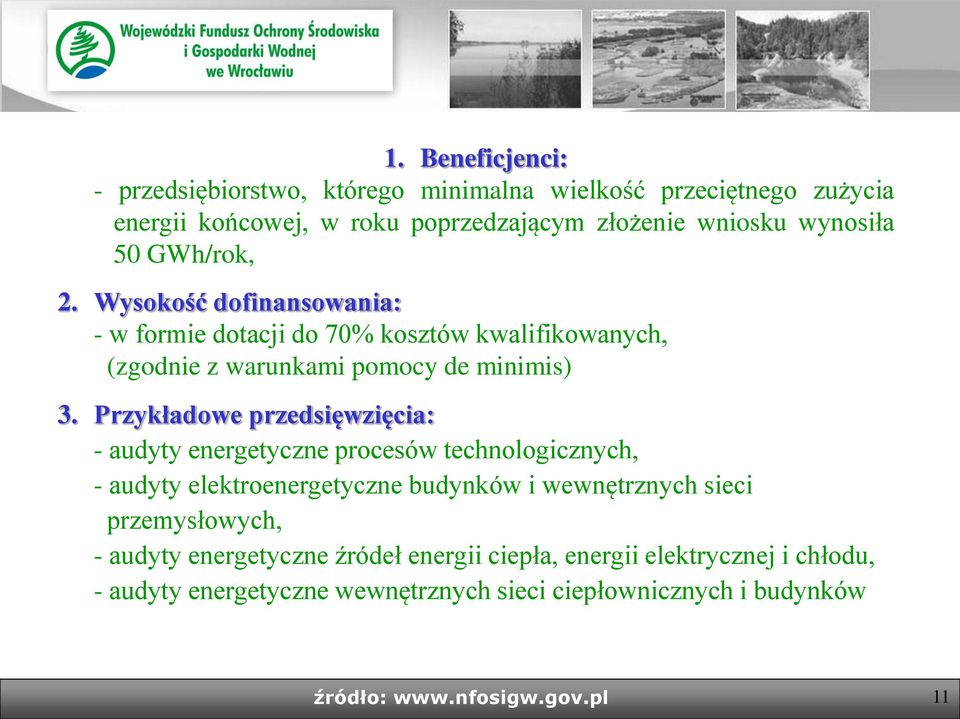 Przykładowe przedsięwzięcia: - audyty energetyczne procesów technologicznych, - audyty elektroenergetyczne budynków i wewnętrznych sieci