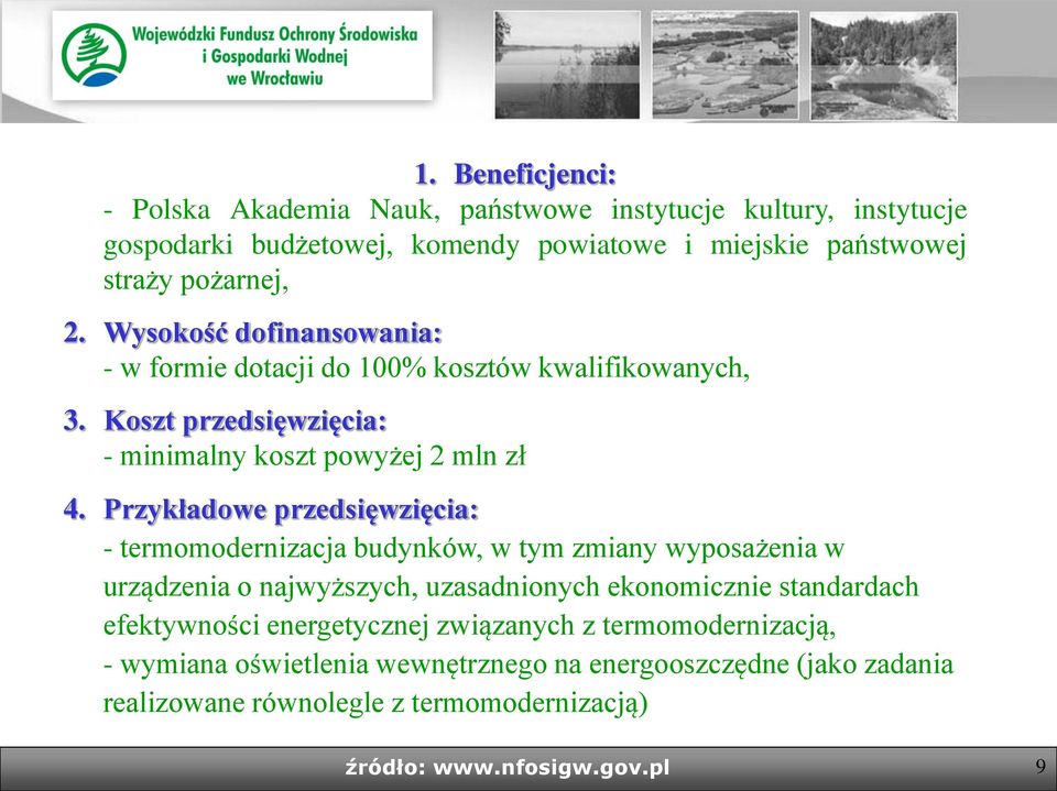 Przykładowe przedsięwzięcia: - termomodernizacja budynków, w tym zmiany wyposażenia w urządzenia o najwyższych, uzasadnionych ekonomicznie standardach