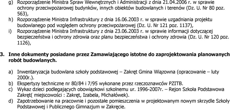 1137), i) Rozporządzenie Ministra Infrastruktury z dnia 23.06.2003 r. w sprawie informacji dotyczącej bezpieczeństwa i ochrony zdrowia oraz planu bezpieczeństwa i ochrony zdrowia (Dz. U. Nr 120 poz.