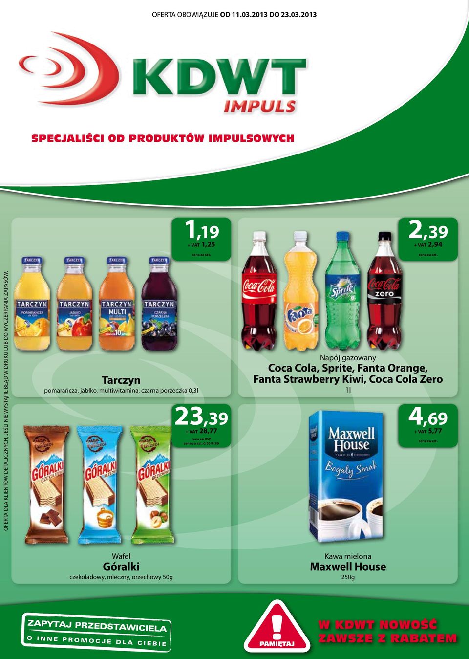 2013 specjaliści od produktów impulsowych 1,19 + VAT 1,25 2,39 + VAT 2,94 OFERTA DLA KLIENTÓW DETALICZNYCH, JEŚLI NIE WYSTĄPIŁ