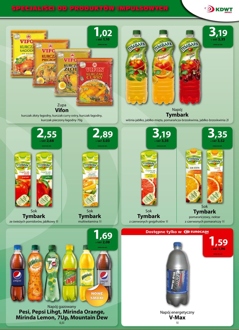 świeżych pomidorów, jabłkowy 1l Sok multiwitamina 1l Sok z czerwonych grejpfrutów 1l Sok pomarańczowy, nektar z czerwonych pomarańczy 1l 1,69 + VAT