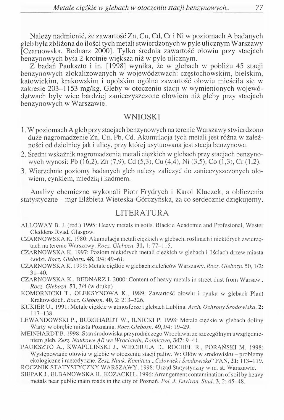 Tylko średnia zawartość ołowiu przy stacjach benzynowych była 2 -krotnie większa niż w pyle ulicznym. Z badań Paukszto i in.