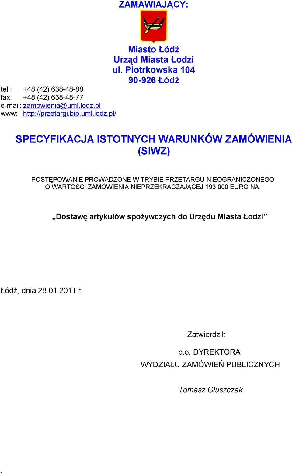 NIEOGRANICZONEGO O WARTOŚCI ZAMÓWIENIA NIEPRZEKRACZAJĄCEJ 193 000 EURO NA: Dostawę artykułów spożywczych do Urzędu Miasta Łodzi