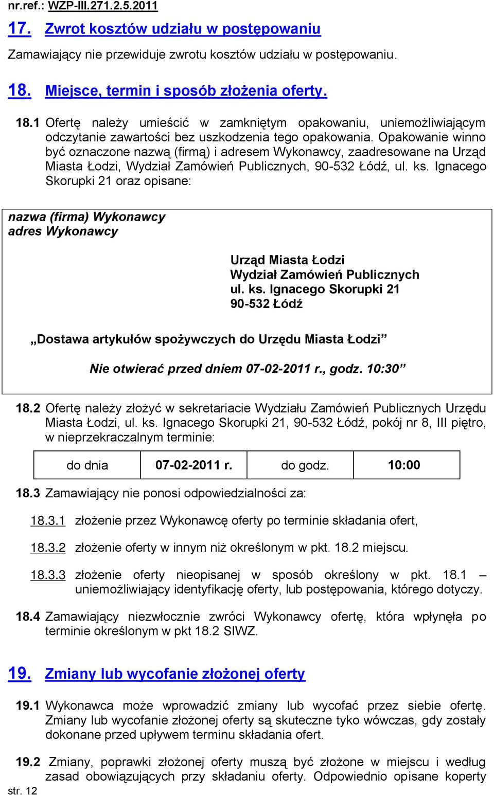 Opakowanie winno być oznaczone nazwą (firmą) i adresem Wykonawcy, zaadresowane na Urząd Miasta Łodzi, Wydział Zamówień Publicznych, 90-532 Łódź, ul. ks.