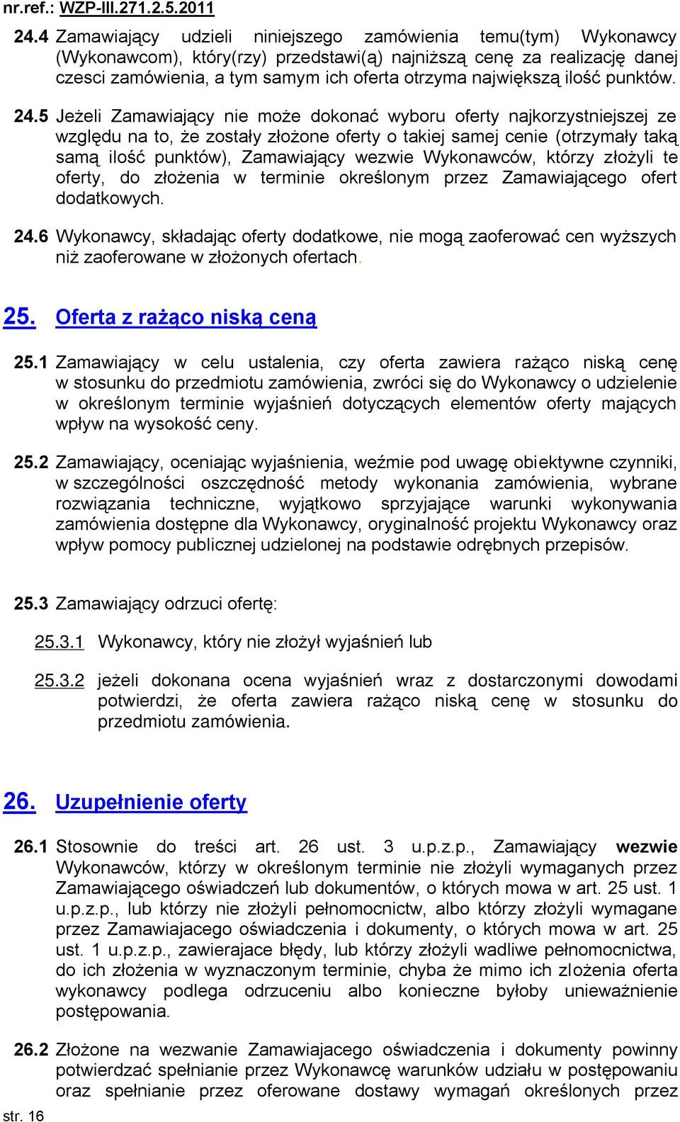 5 Jeżeli Zamawiający nie może dokonać wyboru oferty najkorzystniejszej ze względu na to, że zostały złożone oferty o takiej samej cenie (otrzymały taką samą ilość punktów), Zamawiający wezwie