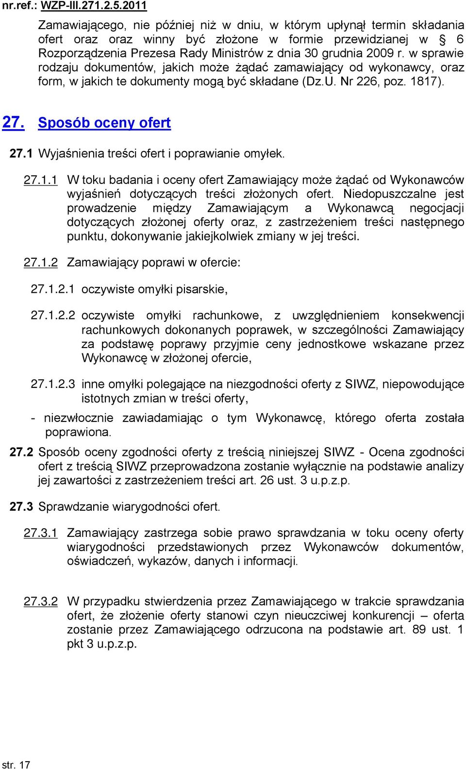 1 Wyjaśnienia treści ofert i poprawianie omyłek. 27.1.1 W toku badania i oceny ofert Zamawiający może żądać od Wykonawców wyjaśnień dotyczących treści złożonych ofert.