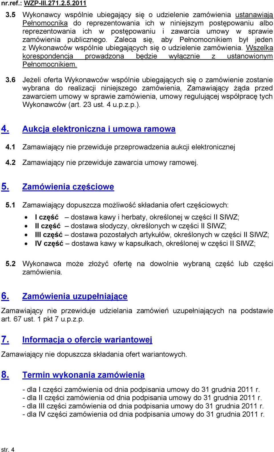 Wszelka korespondencja prowadzona będzie wyłącznie z ustanowionym Pełnomocnikiem. 3.