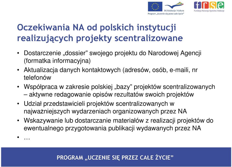 scentralizowanych aktywne redagowanie opisów rezultatów swoich projektów Udział przedstawicieli projektów scentralizowanych w najwaŝniejszych