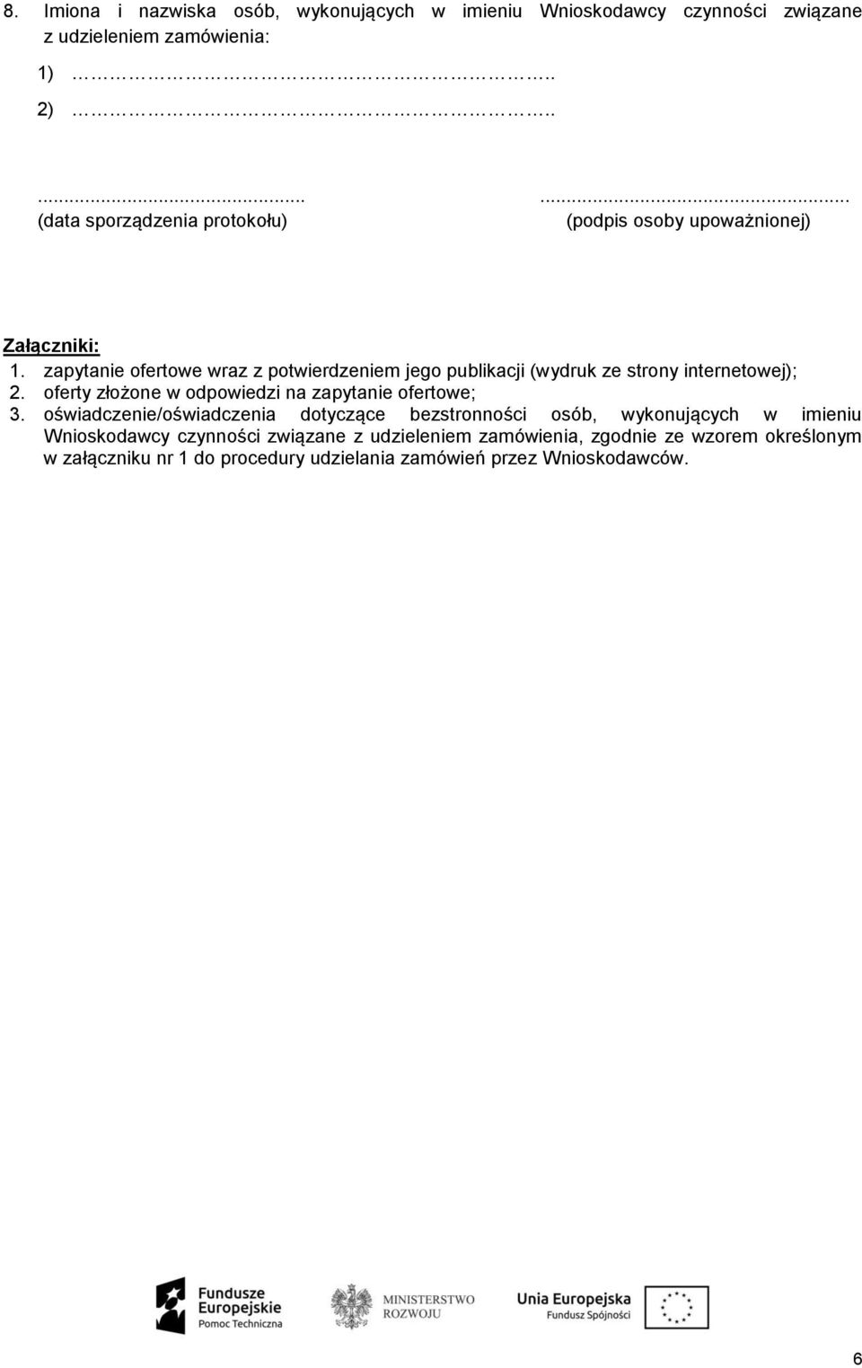 zapytanie ofertowe wraz z potwierdzeniem jego publikacji (wydruk ze strony internetowej); 2. oferty złożone w odpowiedzi na zapytanie ofertowe; 3.