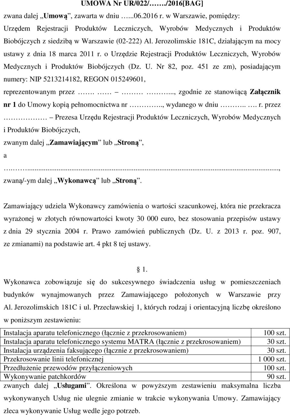 Jerozolimskie 181C, działającym na mocy ustawy z dnia 18 marca 2011 r. o Urzędzie Rejestracji Produktów Leczniczych, Wyrobów Medycznych i Produktów Biobójczych (Dz. U. Nr 82, poz.