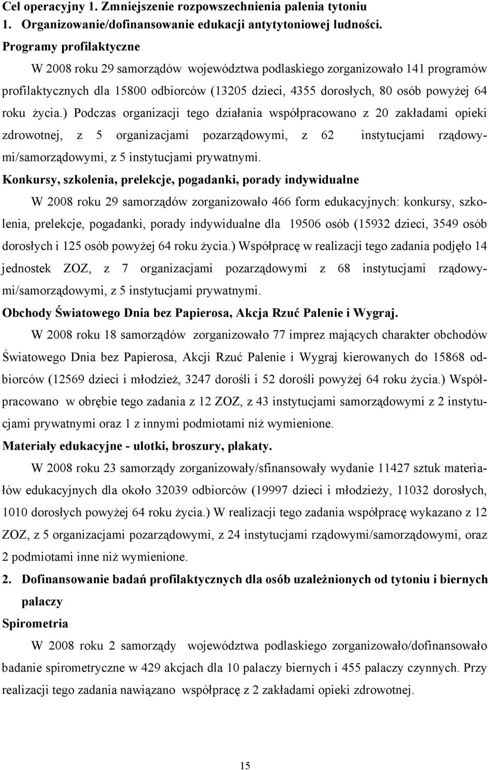 ) Podczas organizacji tego działania współpracowano z 20 zakładami opieki zdrowotnej, z 5 organizacjami pozarządowymi, z 62 instytucjami rządowymi/samorządowymi, z 5 instytucjami prywatnymi.