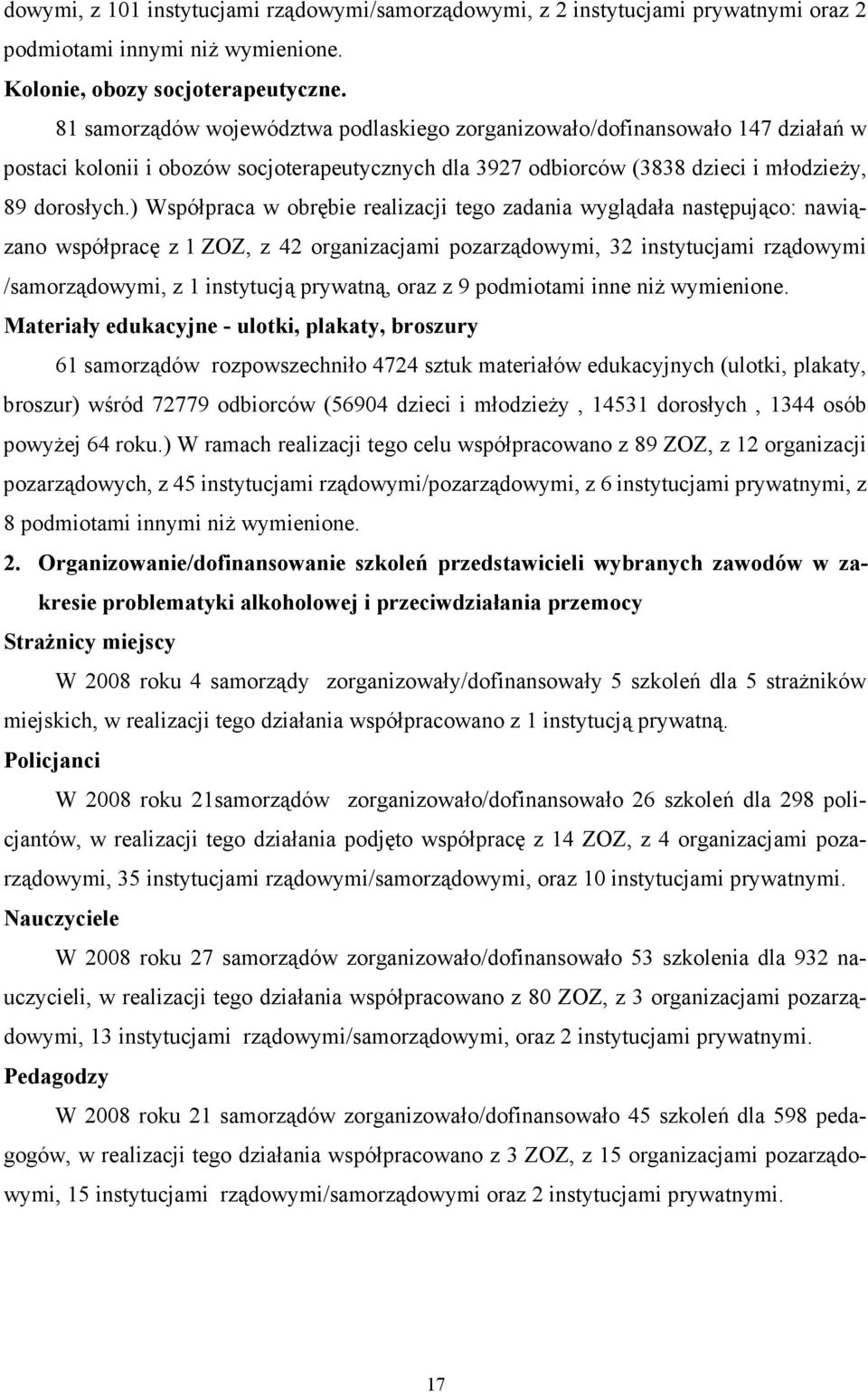 ) Współpraca w obrębie realizacji tego zadania wyglądała następująco: nawiązano współpracę z 1 ZOZ, z 42 organizacjami pozarządowymi, 32 instytucjami rządowymi /samorządowymi, z 1 instytucją