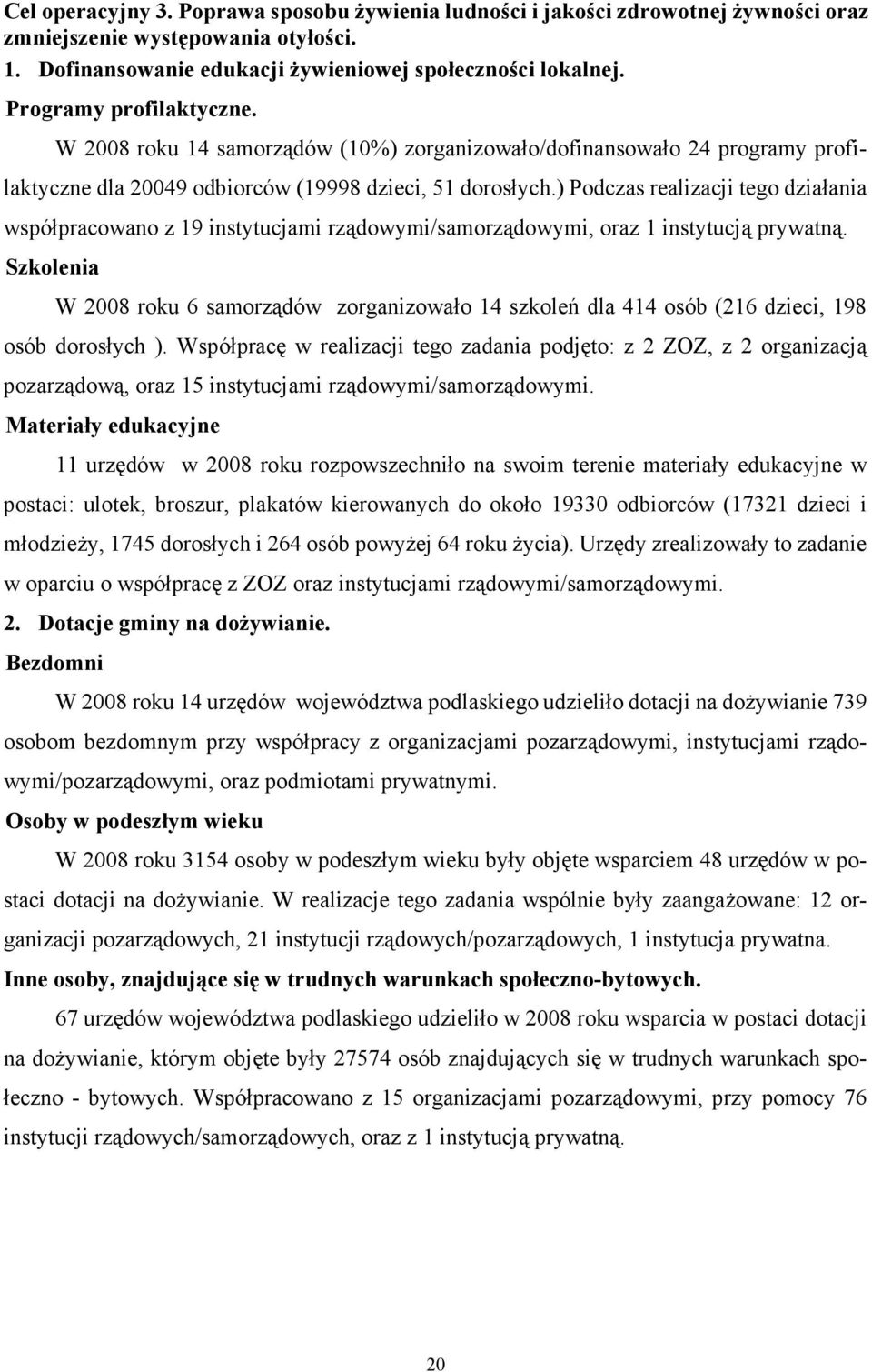 ) Podczas realizacji tego działania współpracowano z 19 instytucjami rządowymi/samorządowymi, oraz 1 instytucją prywatną.