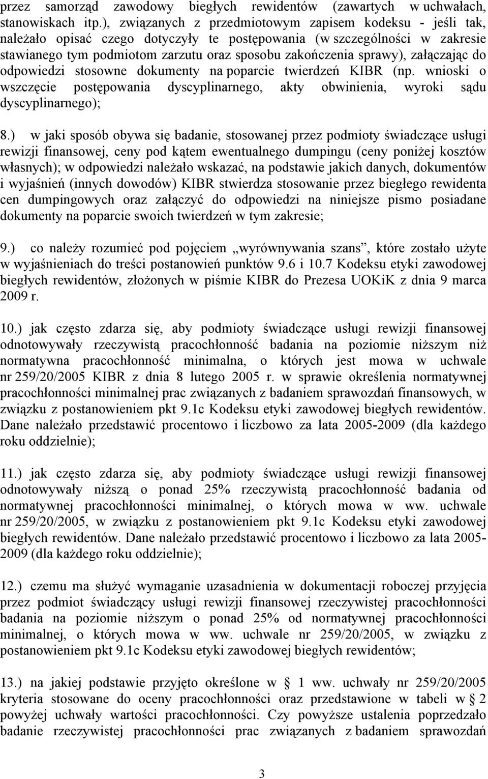 sprawy), załączając do odpowiedzi stosowne dokumenty na poparcie twierdzeń KIBR (np. wnioski o wszczęcie postępowania dyscyplinarnego, akty obwinienia, wyroki sądu dyscyplinarnego); 8.