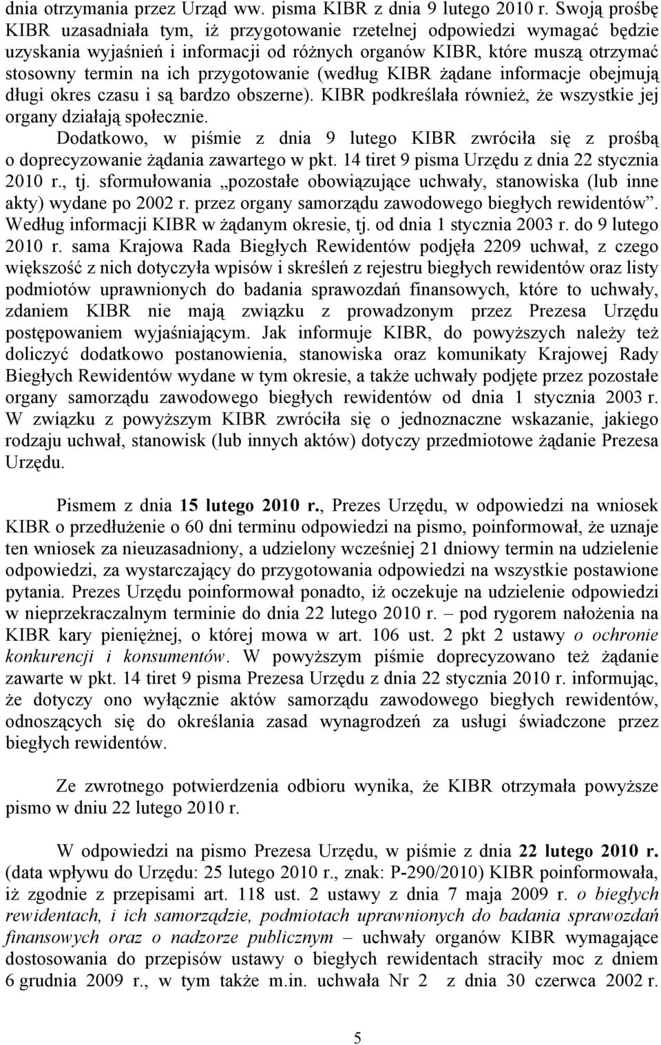 przygotowanie (według KIBR żądane informacje obejmują długi okres czasu i są bardzo obszerne). KIBR podkreślała również, że wszystkie jej organy działają społecznie.