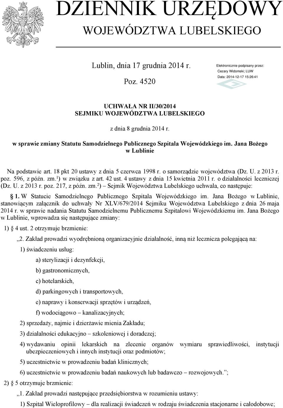 z 2013 r. poz. 596, z późn. zm. 1 ) w związku z art. 42 ust. 4 ustawy z dnia 15 kwietnia 2011 r. o działalności leczniczej (Dz. U. z 2013 r. poz. 217, z późn. zm. 2 ) Sejmik Województwa Lubelskiego uchwala, co następuje: 1.