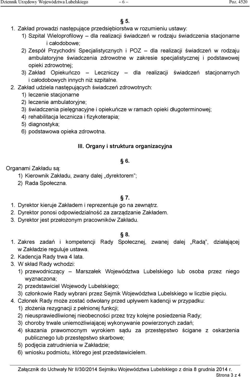 Specjalistycznych i POZ dla realizacji świadczeń w rodzaju ambulatoryjne świadczenia zdrowotne w zakresie specjalistycznej i podstawowej opieki zdrowotnej; 3) Zakład Opiekuńczo Leczniczy dla