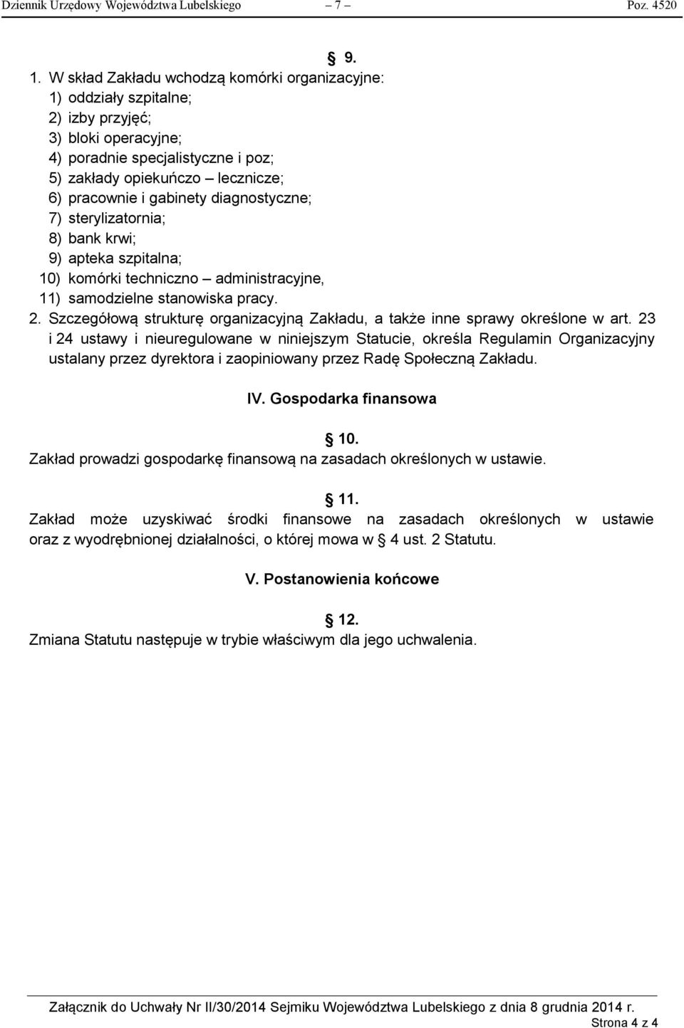 diagnostyczne; 7) sterylizatornia; 8) bank krwi; 9) apteka szpitalna; 10) komórki techniczno administracyjne, 11) samodzielne stanowiska pracy. 2.