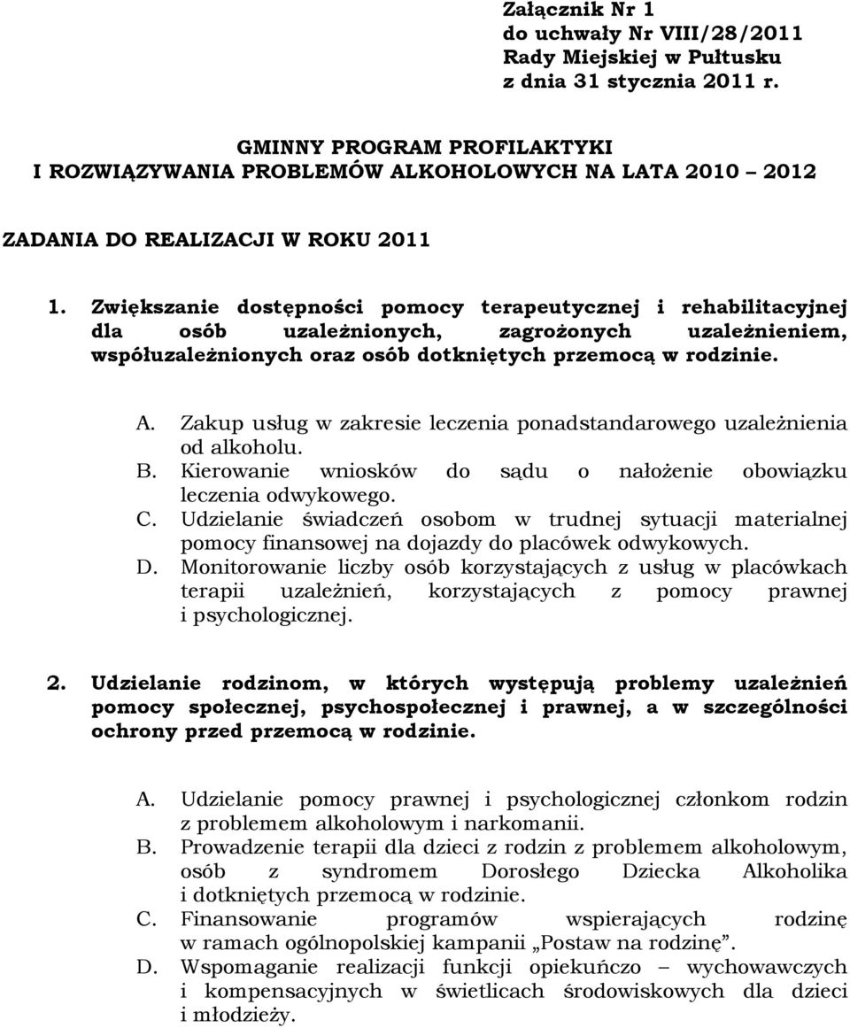 Zakup usług w zakresie leczenia ponadstandarowego uzależnienia od alkoholu. B. Kierowanie wniosków do sądu o nałożenie obowiązku leczenia odwykowego. C.