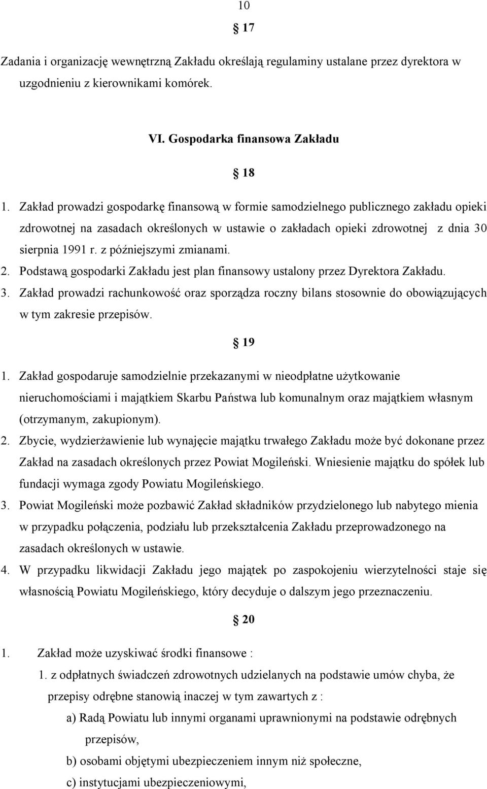 z późniejszymi zmianami. 2. Podstawą gospodarki Zakładu jest plan finansowy ustalony przez Dyrektora Zakładu. 3.