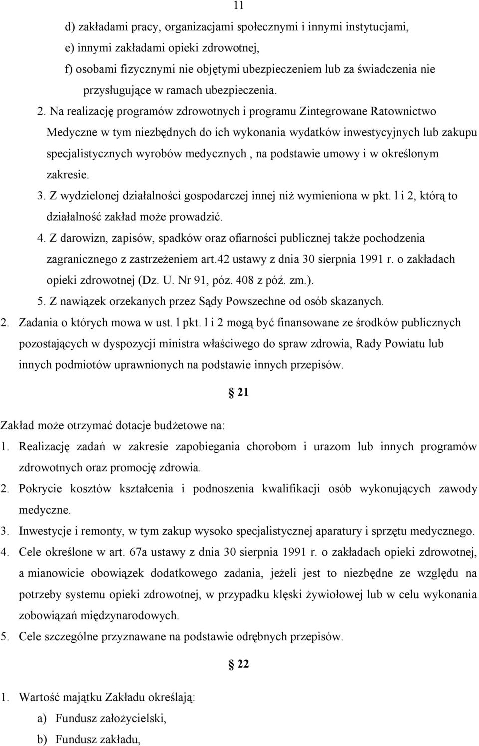 Na realizację programów zdrowotnych i programu Zintegrowane Ratownictwo Medyczne w tym niezbędnych do ich wykonania wydatków inwestycyjnych lub zakupu specjalistycznych wyrobów medycznych, na