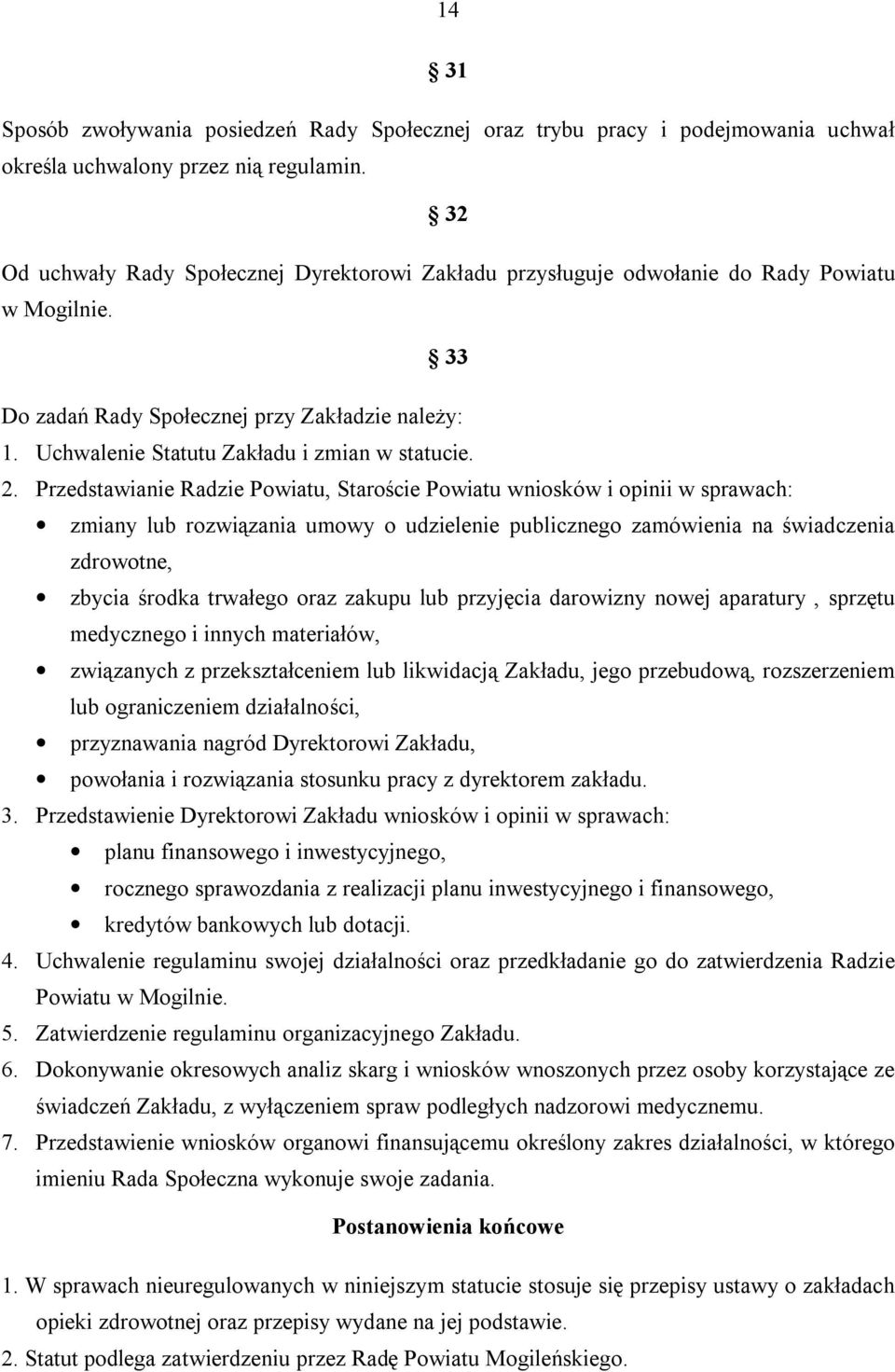 2. Przedstawianie Radzie Powiatu, Staroście Powiatu wniosków i opinii w sprawach: zmiany lub rozwiązania umowy o udzielenie publicznego zamówienia na świadczenia zdrowotne, zbycia środka trwałego