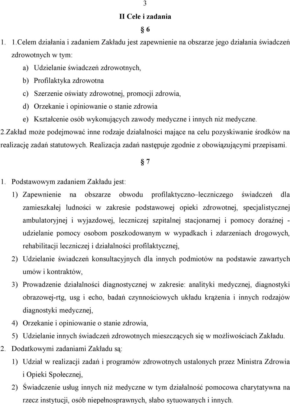 zdrowotnej, promocji zdrowia, d) Orzekanie i opiniowanie o stanie zdrowia e) Kształcenie osób wykonujących zawody medyczne i innych niż medyczne. 2.