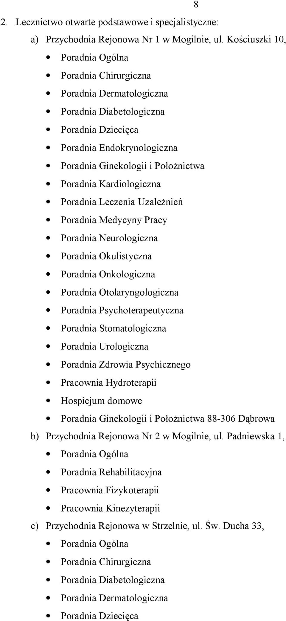 Poradnia Leczenia Uzależnień Poradnia Medycyny Pracy Poradnia Neurologiczna Poradnia Okulistyczna Poradnia Onkologiczna Poradnia Otolaryngologiczna Poradnia Psychoterapeutyczna Poradnia