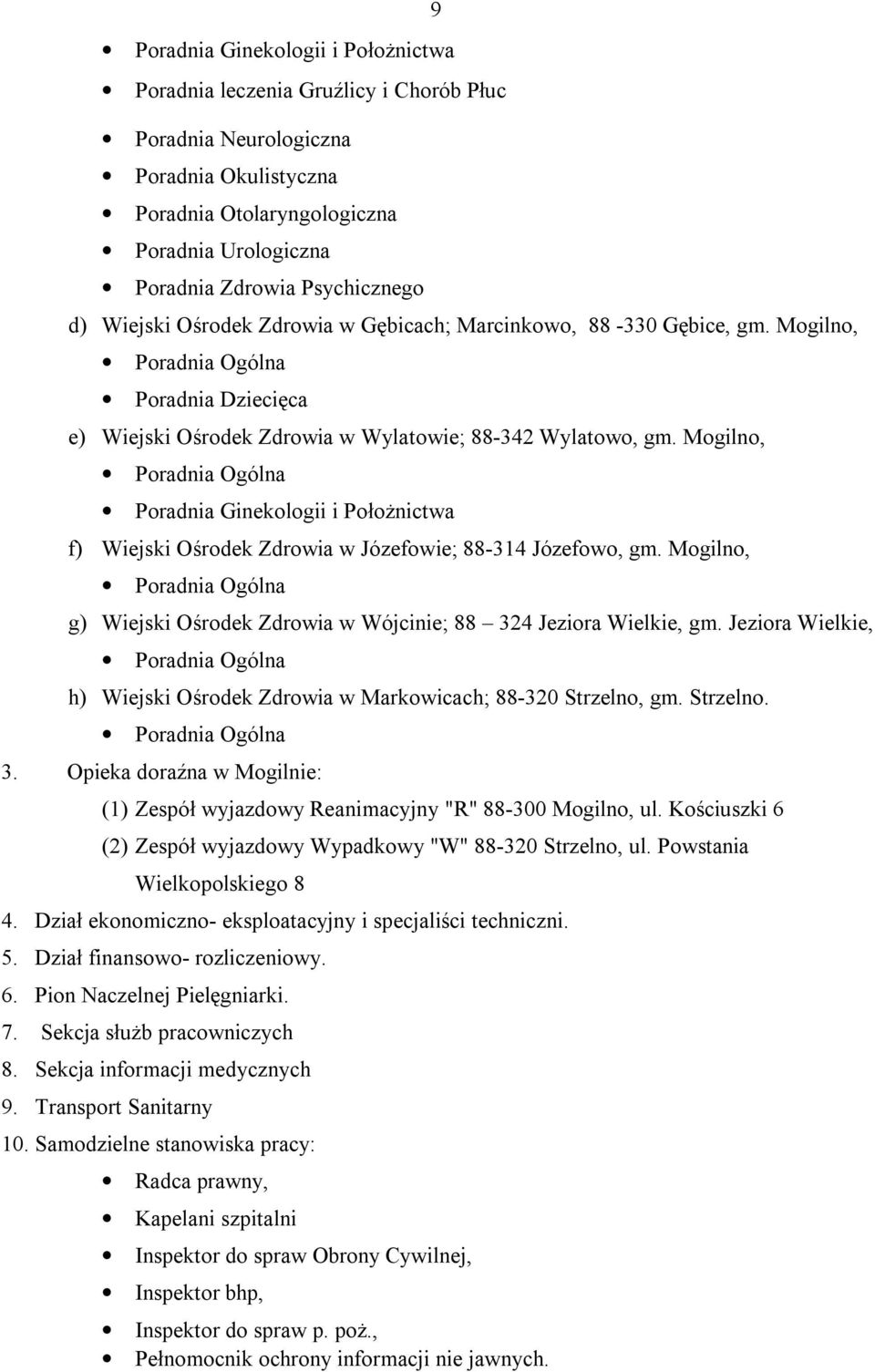 Mogilno, Poradnia Ginekologii i Położnictwa f) Wiejski Ośrodek Zdrowia w Józefowie; 88-314 Józefowo, gm. Mogilno, g) Wiejski Ośrodek Zdrowia w Wójcinie; 88 324 Jeziora Wielkie, gm.