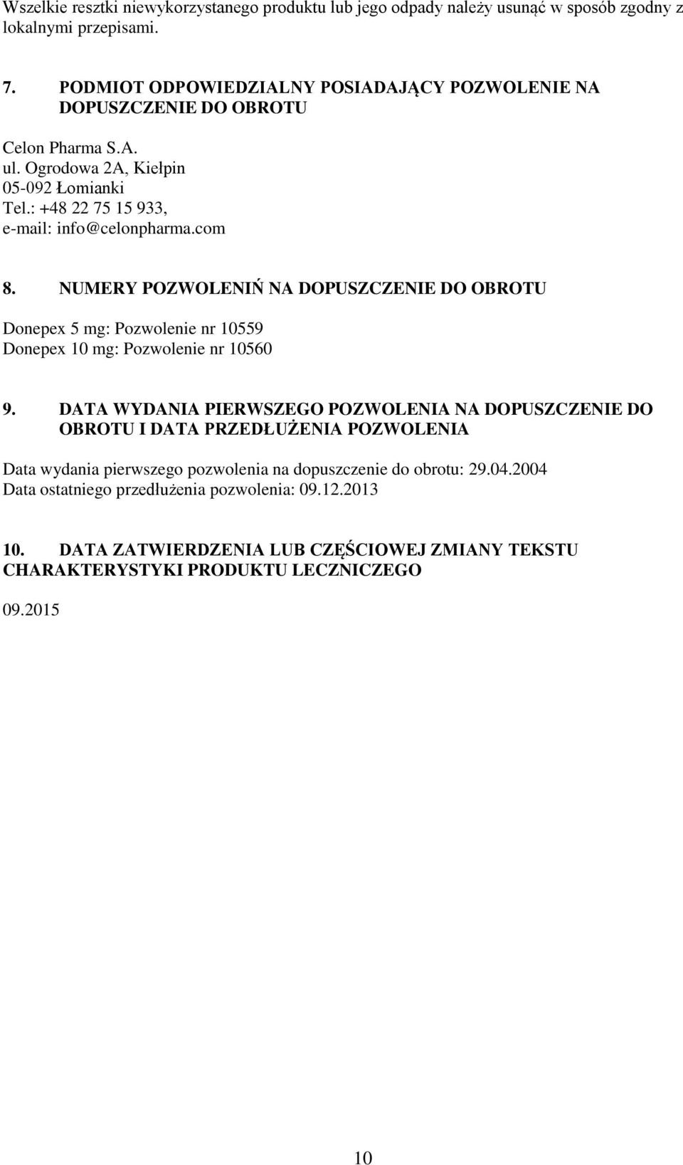 com 8. NUMERY POZWOLENIŃ NA DOPUSZCZENIE DO OBROTU Donepex 5 mg: Pozwolenie nr 10559 Donepex 10 mg: Pozwolenie nr 10560 9.