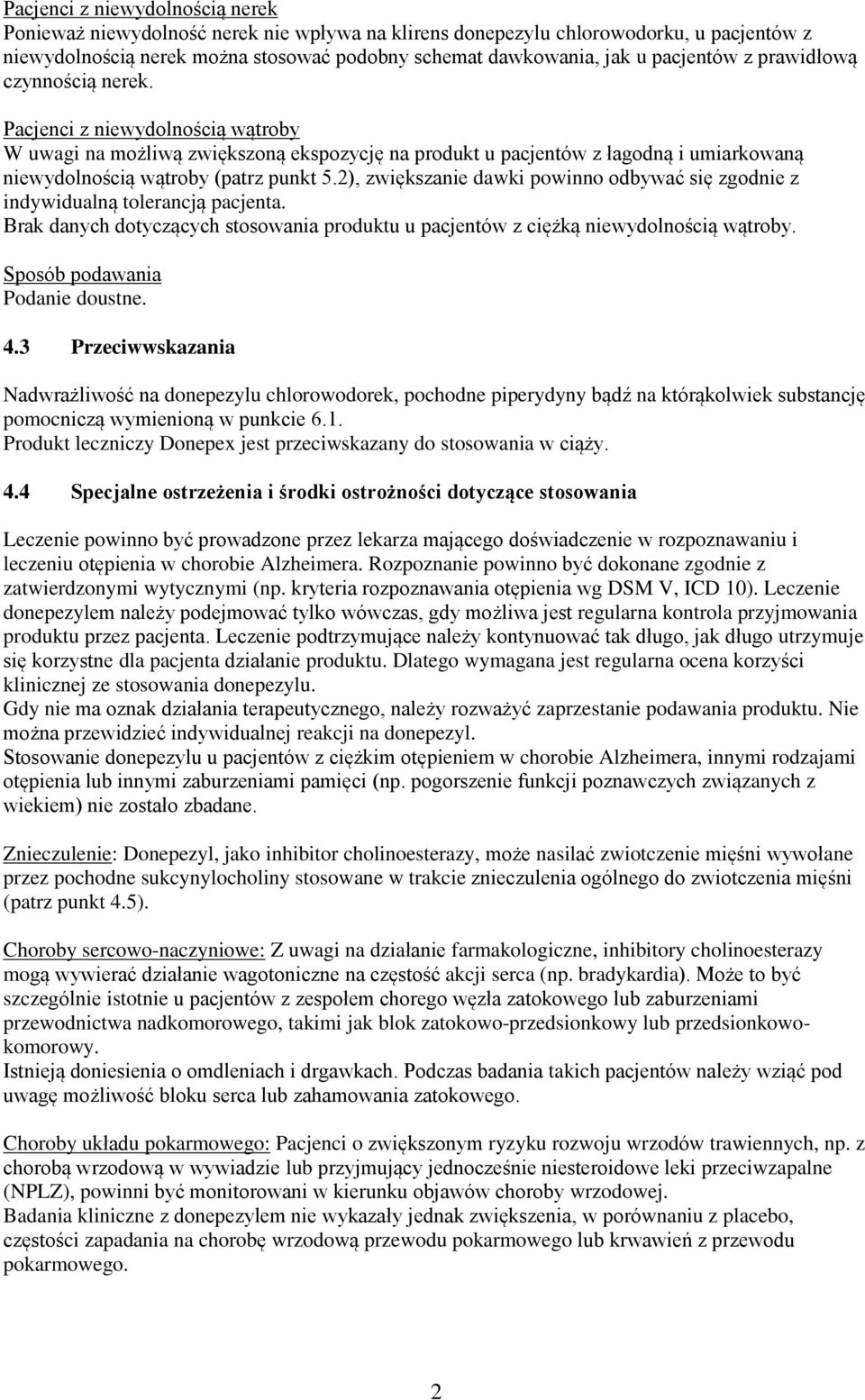 Pacjenci z niewydolnością wątroby W uwagi na możliwą zwiększoną ekspozycję na produkt u pacjentów z łagodną i umiarkowaną niewydolnością wątroby (patrz punkt 5.