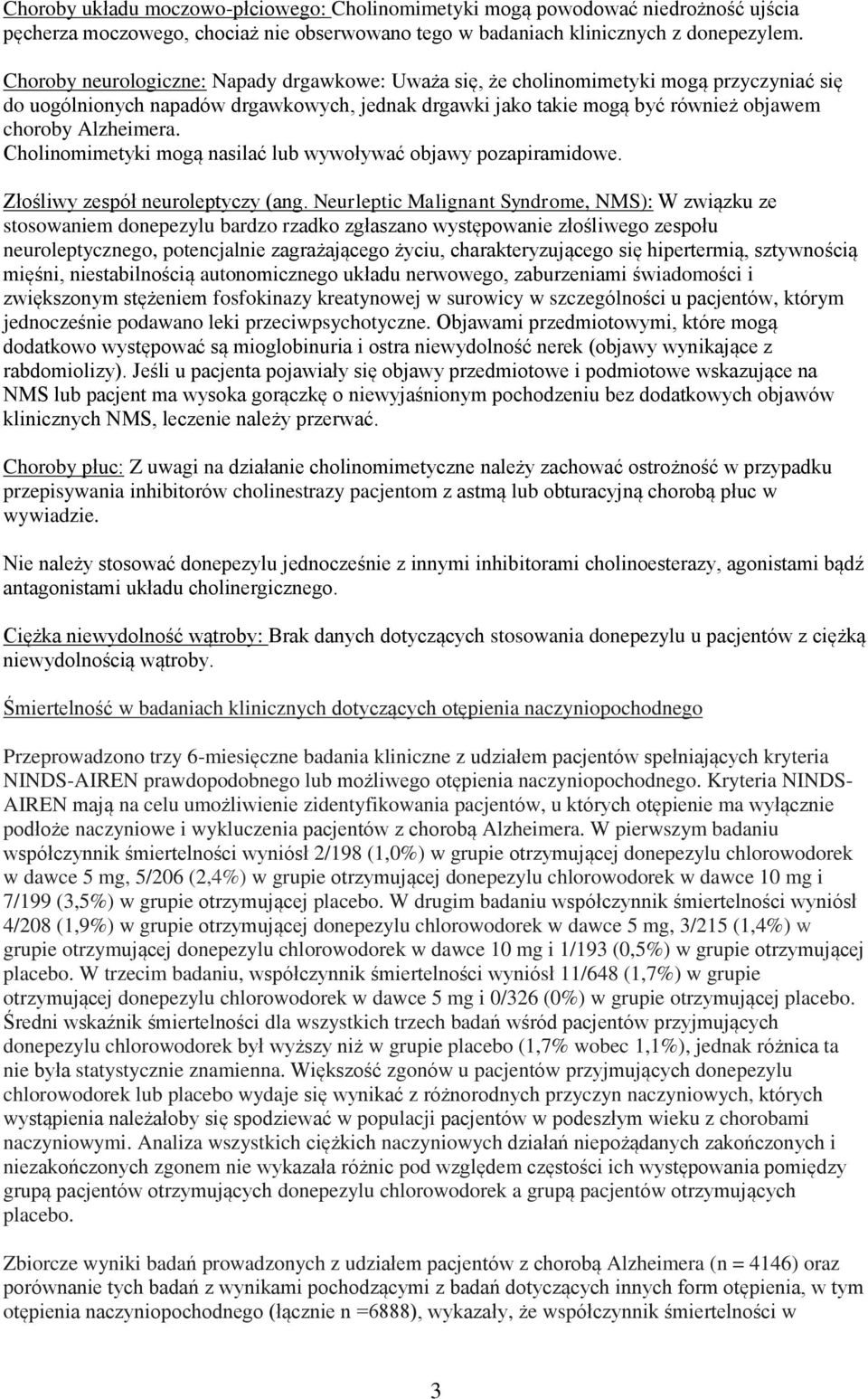 Cholinomimetyki mogą nasilać lub wywoływać objawy pozapiramidowe. Złośliwy zespół neuroleptyczy (ang.