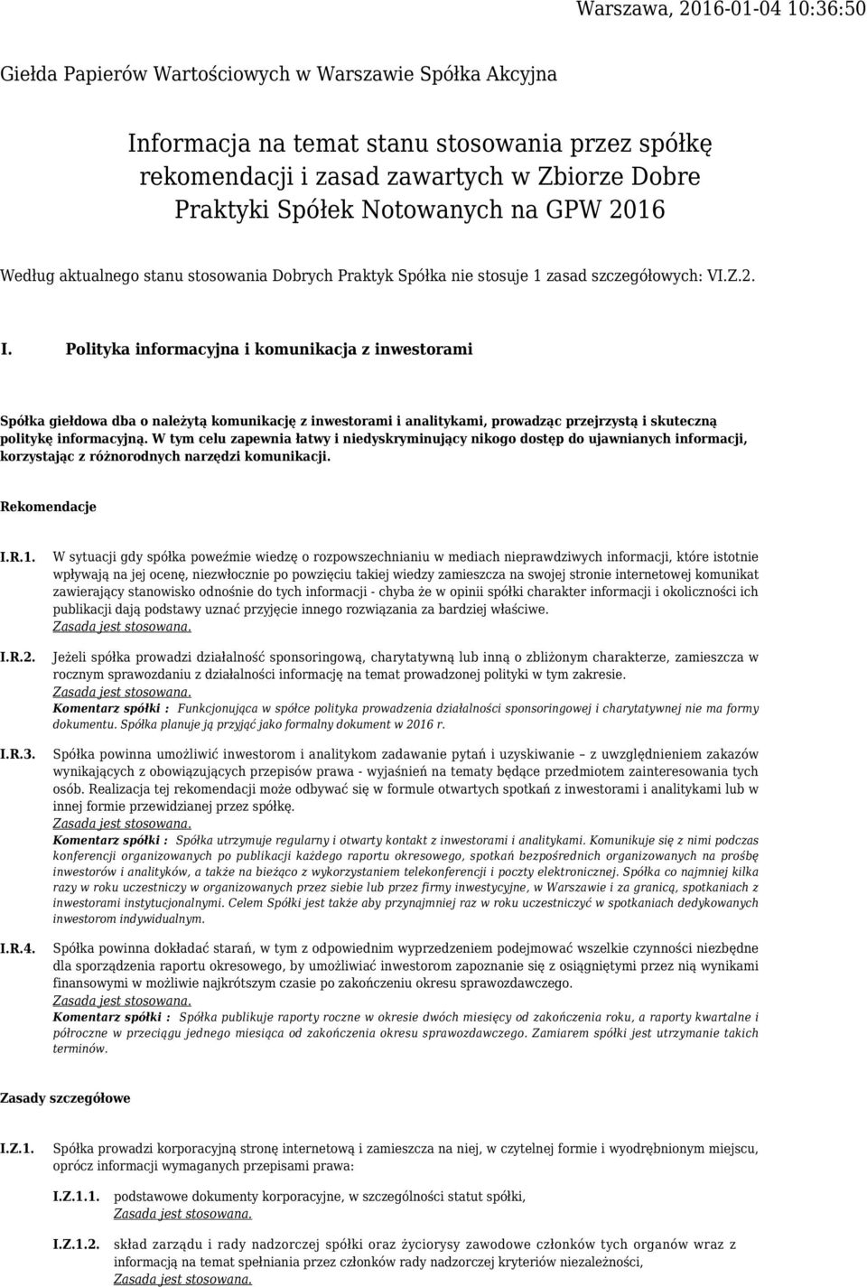 Polityka informacyjna i komunikacja z inwestorami Spółka giełdowa dba o należytą komunikację z inwestorami i analitykami, prowadząc przejrzystą i skuteczną politykę informacyjną.