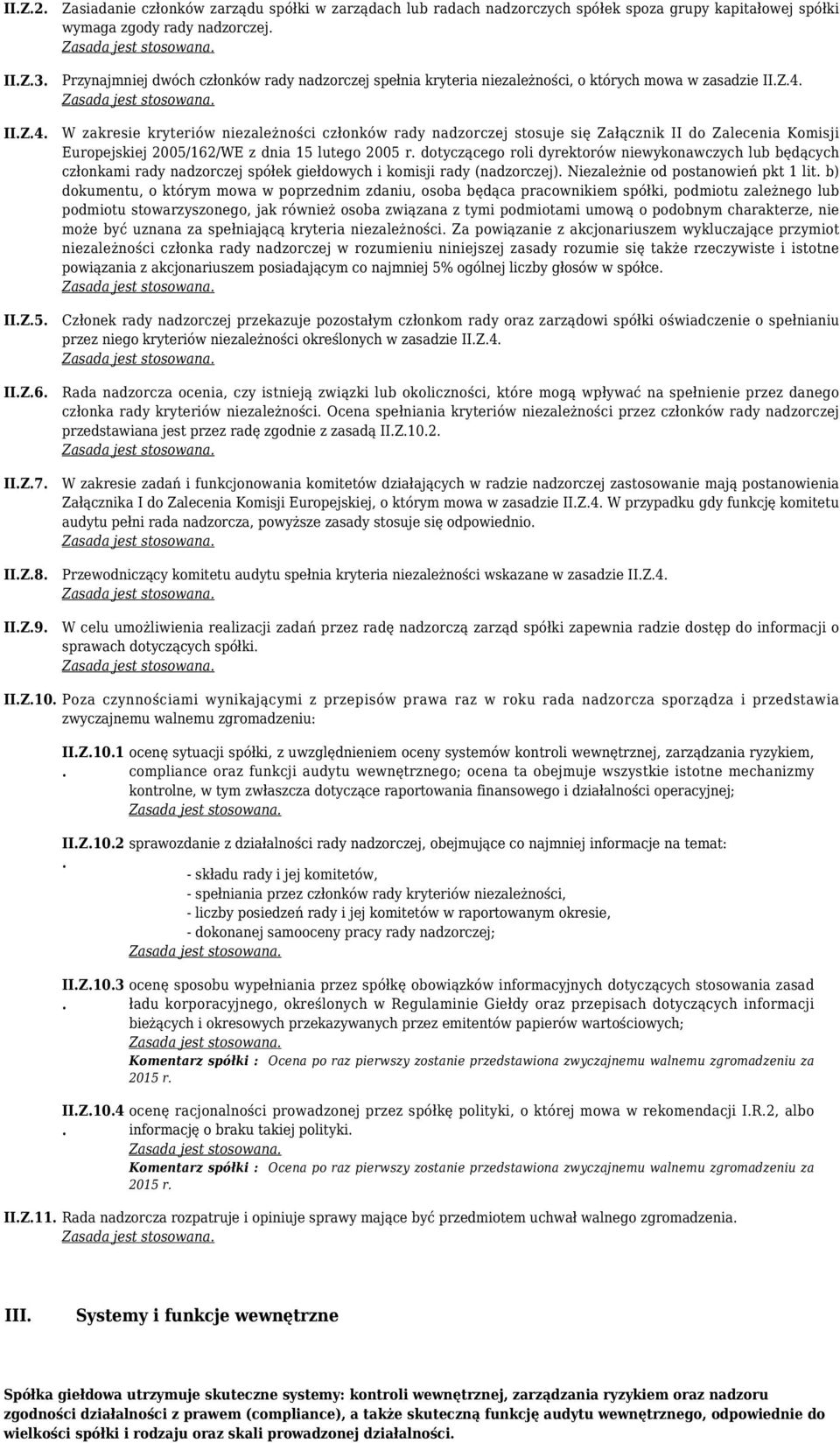 W zakresie kryteriów niezależności członków rady nadzorczej stosuje się Załącznik II do Zalecenia Komisji Europejskiej 2005/162/WE z dnia 15 lutego 2005 r.