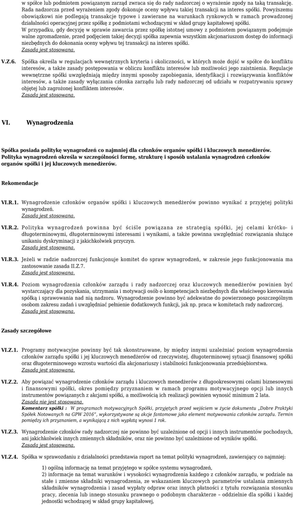 Powyższemu obowiązkowi nie podlegają transakcje typowe i zawierane na warunkach rynkowych w ramach prowadzonej działalności operacyjnej przez spółkę z podmiotami wchodzącymi w skład grupy kapitałowej