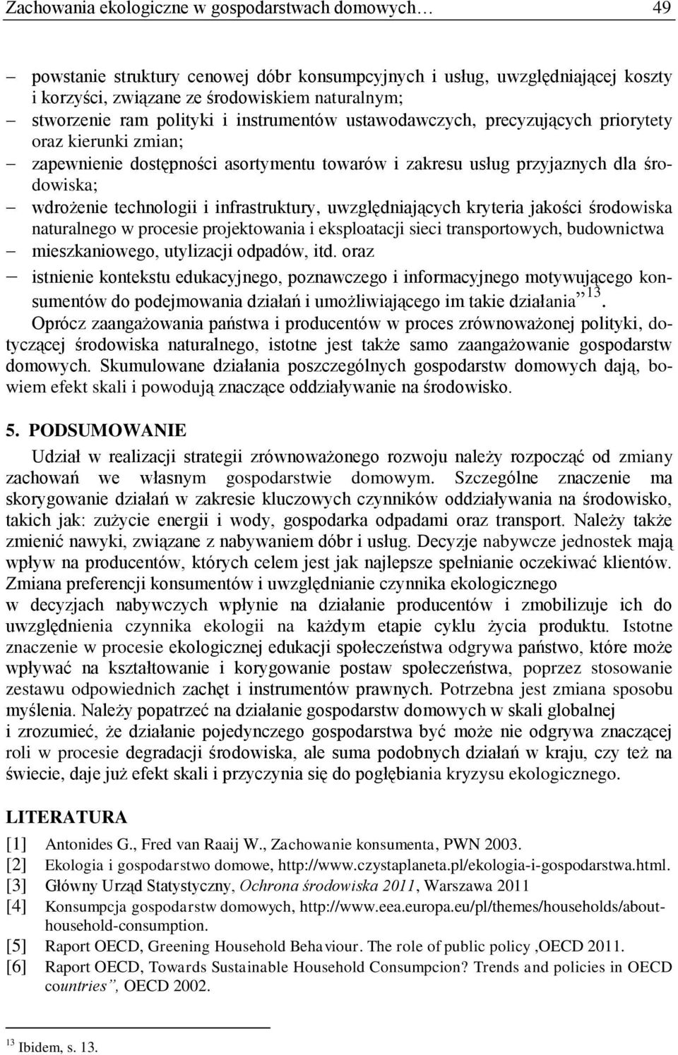 infrastruktury, uwzględniających kryteria jakości środowiska naturalnego w procesie projektowania i eksploatacji sieci transportowych, budownictwa mieszkaniowego, utylizacji odpadów, itd.