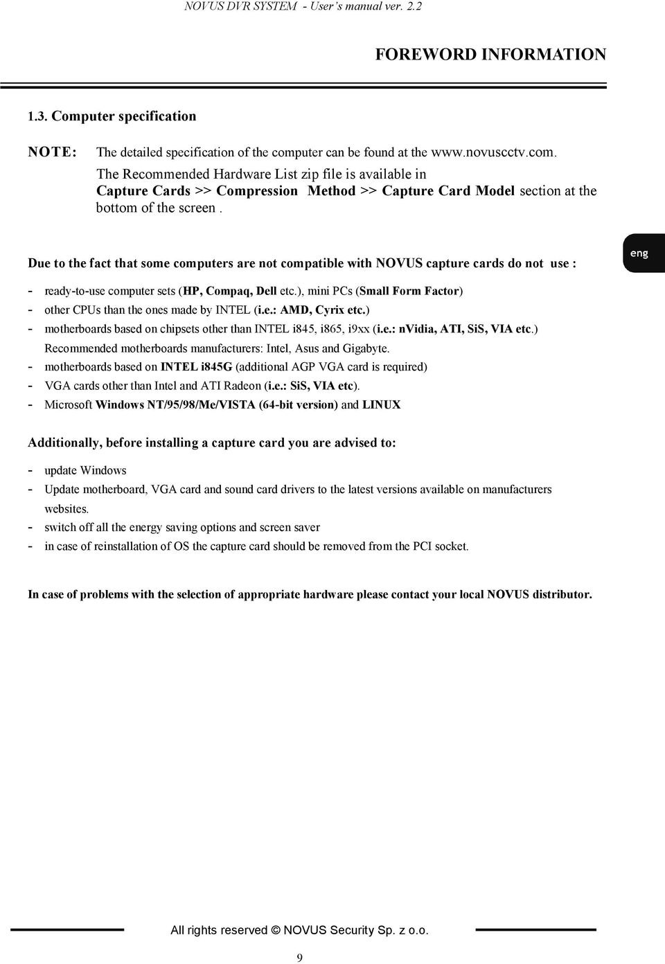 Due to the fact that some computers are not compatible with OVUS capture cards do not use : - ready-to-use computer sets (HP, Compaq, Dell etc.