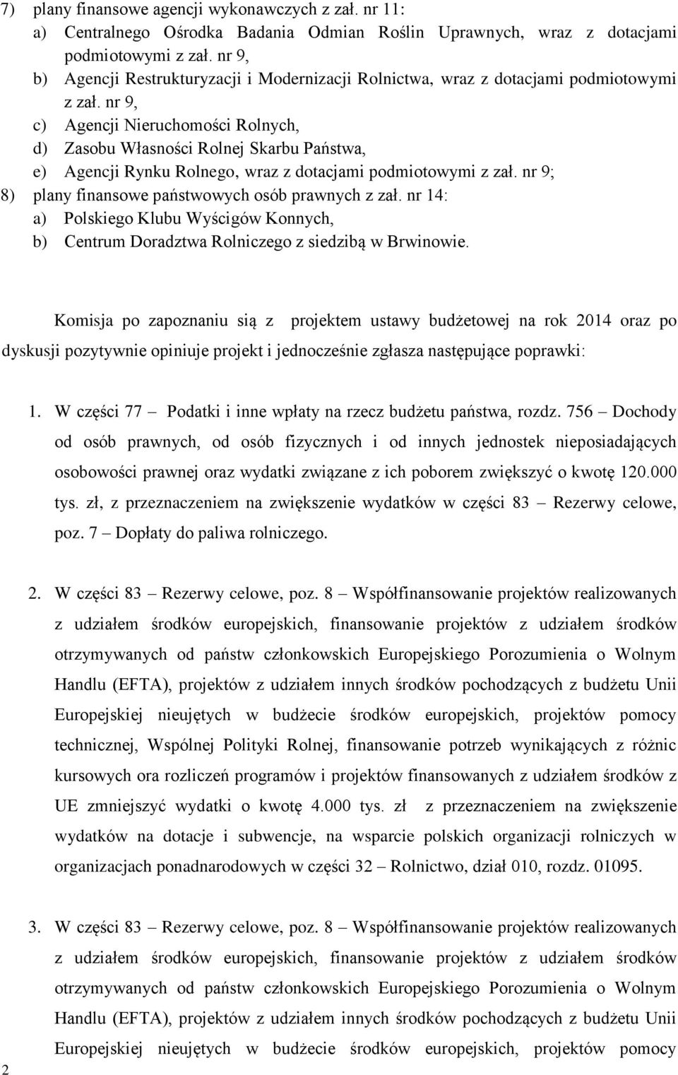 nr 9, c) Agencji Nieruchomości Rolnych, d) Zasobu Własności Rolnej Skarbu Państwa, e) Agencji Rynku Rolnego, wraz z dotacjami podmiotowymi z zał.