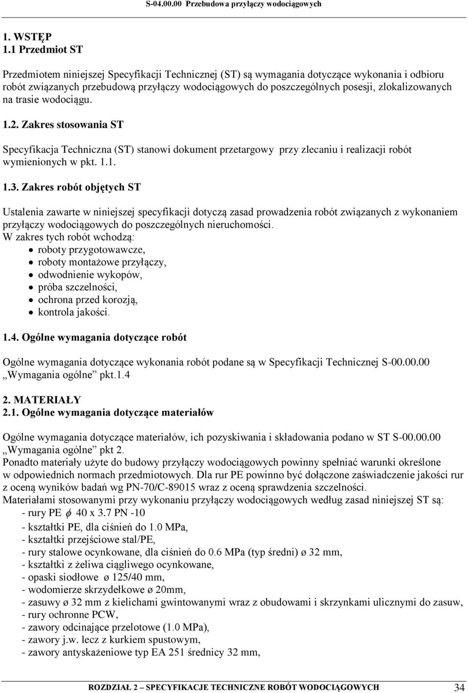 zlokalizowanych na trasie wodociągu. 1.2. Zakres stosowania ST Specyfikacja Techniczna (ST) stanowi dokument przetargowy przy zlecaniu i realizacji robót wymienionych w pkt. 1.1. 1.3.