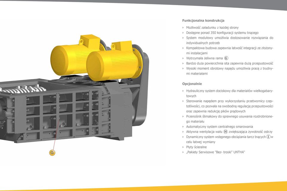 umożliwia pracę z trudnymi materiałami Opcjonalnie G > > Hydrauliczny system dociskowy dla materiałów wielkogabarytowych > > Sterowanie napędem przy wykorzystaniu przetwornicy częstotliwości, co