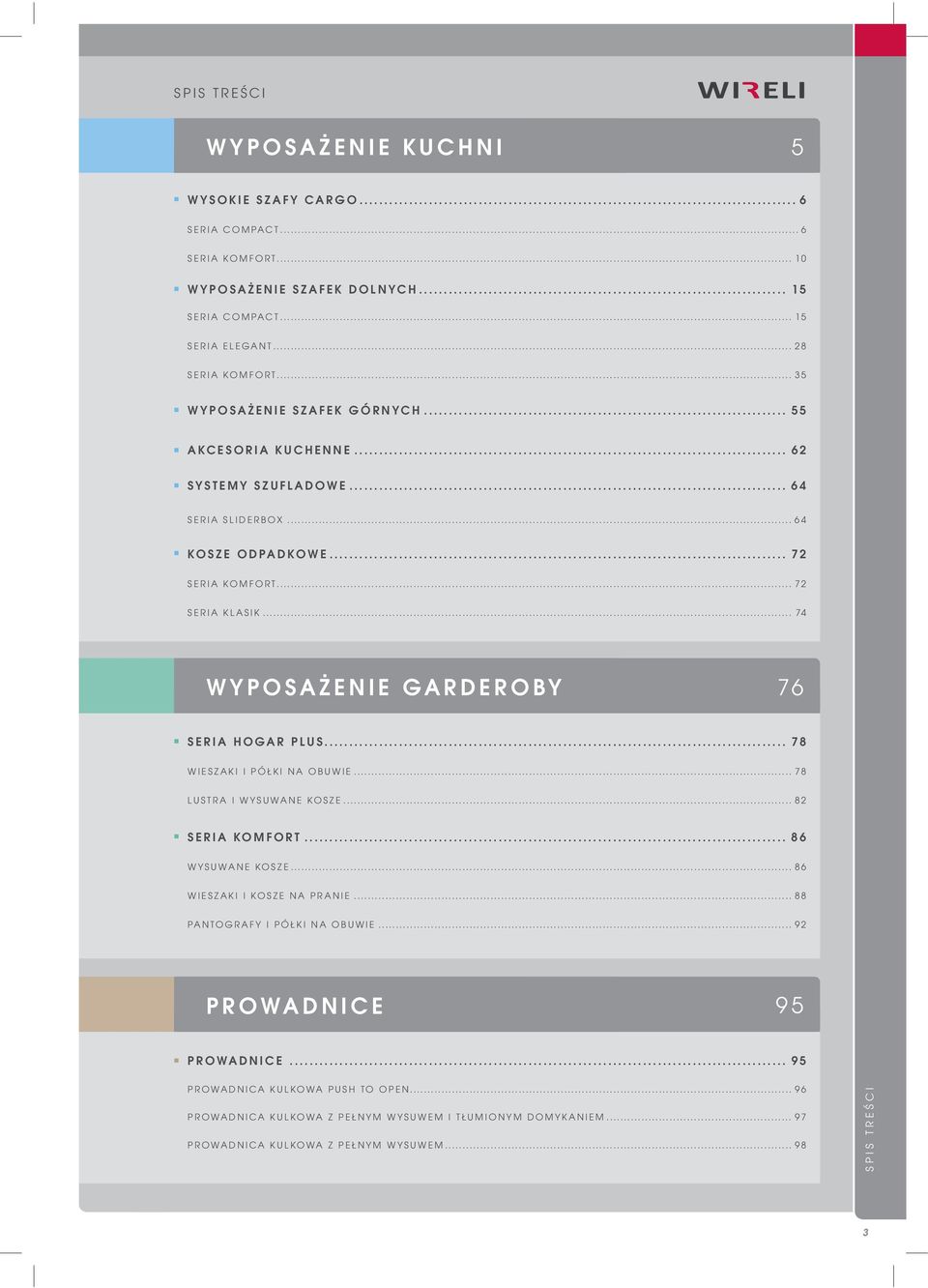 .. 74 WYPOSAŻENIE GARDEROBY 76 SERIA HOGAR PLUS... 78 WIESZAKI I PÓŁKI NA OBUWIE... 78 LUSTRA I WYSUWANE KOSZE... 82 SERIA KOMFORT... 86 WYSUWANE KOSZE... 86 WIESZAKI I KOSZE NA PRANIE.