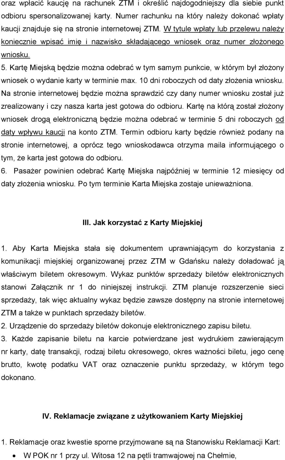 W tytule wpłaty lub przelewu należy koniecznie wpisać imię i nazwisko składającego wniosek oraz numer złożonego wniosku. 5.