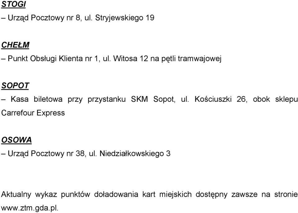 Kościuszki 26, obok sklepu Carrefour Express OSOWA Urząd Pocztowy nr 38, ul.