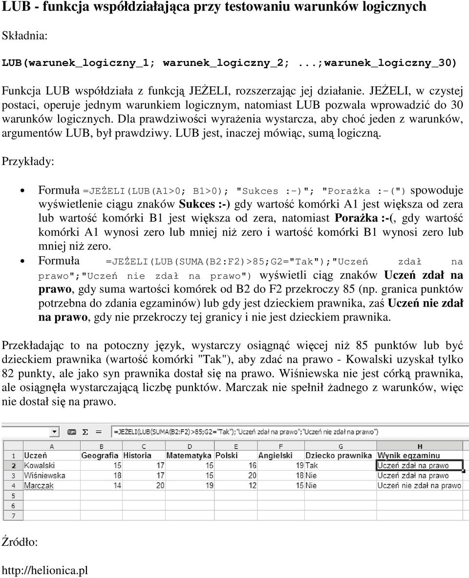 JEśELI, w czystej postaci, operuje jednym warunkiem logicznym, natomiast LUB pozwala wprowadzić do 30 warunków logicznych.