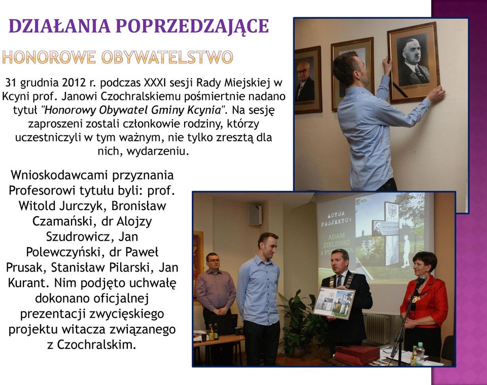 Na sesję zaproszeni zostali członkowie rodziny, którzy uczestniczyli w tym ważnym, nie tylko zresztą dla nich, wydarzeniu.
