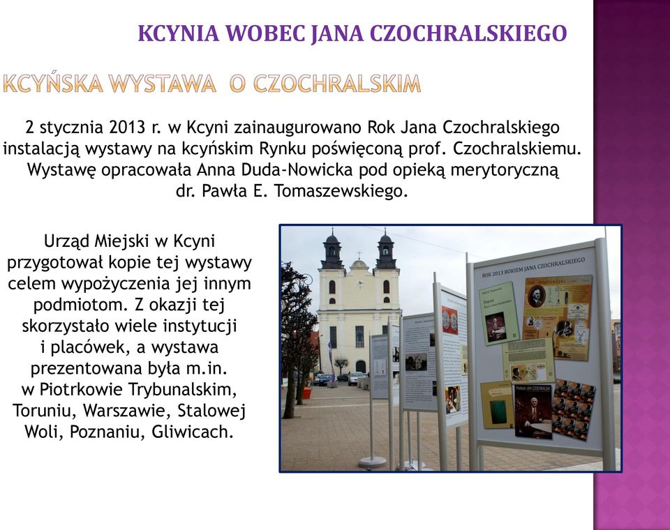 Wystawę opracowała Anna Duda-Nowicka pod opieką merytoryczną dr. Pawła E. Tomaszewskiego.