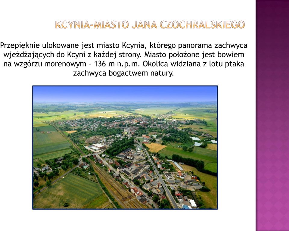 Miasto położone jest bowiem na wzgórzu morenowym 136 m n.