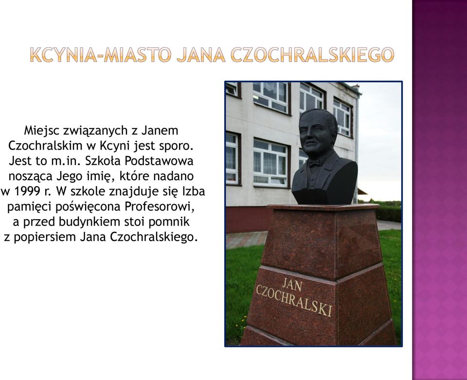 Szkoła Podstawowa nosząca Jego imię, które nadano w 1999 r.