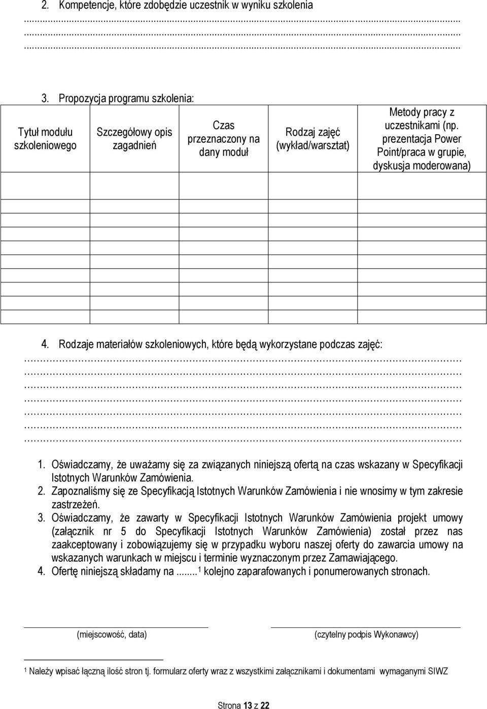 prezentacja Power Point/praca w grupie, dyskusja moderowana) 4. Rodzaje materiałów szkoleniowych, które będą wykorzystane podczas zajęć: 1.